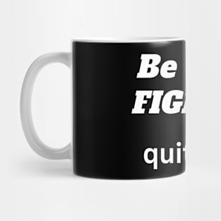 Be a fighter not a quitter motivation design Mug